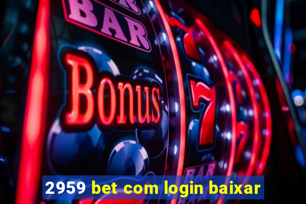 2959 bet com login baixar